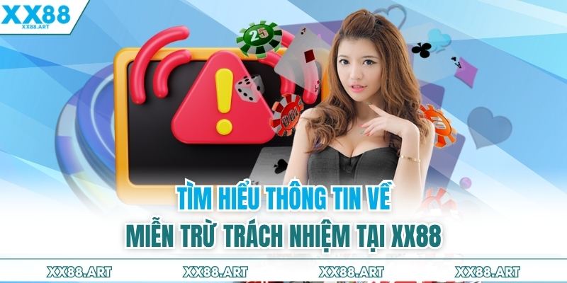 Tìm hiểu thông tin về miễn trừ trách nhiệm tại XX88