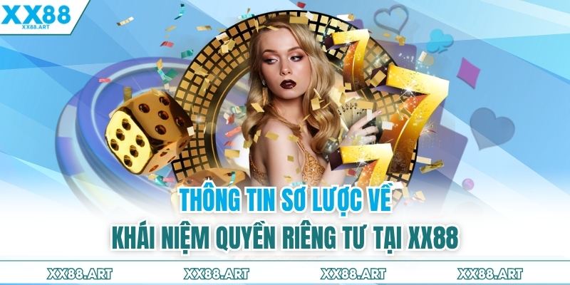 Thông tin sơ lược về khái niệm quyền riêng tư tại XX88