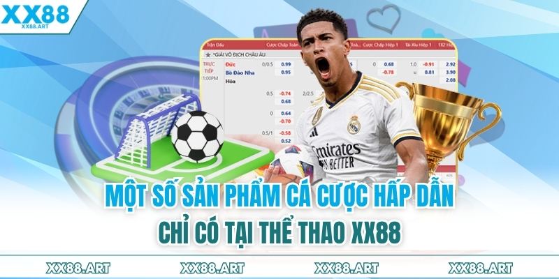 Một số sản phẩm cá cược hấp dẫn chỉ có tại thể thao XX88